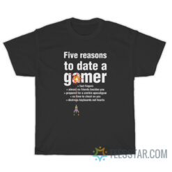 Five Reasons To Date Gamer T-Shirt