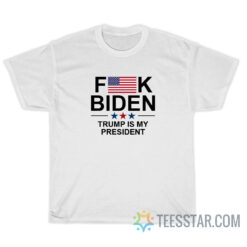 Fuck Biden Trump Is My President T-Shirt