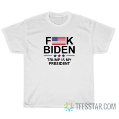 Fuck Biden Trump Is My President T-Shirt