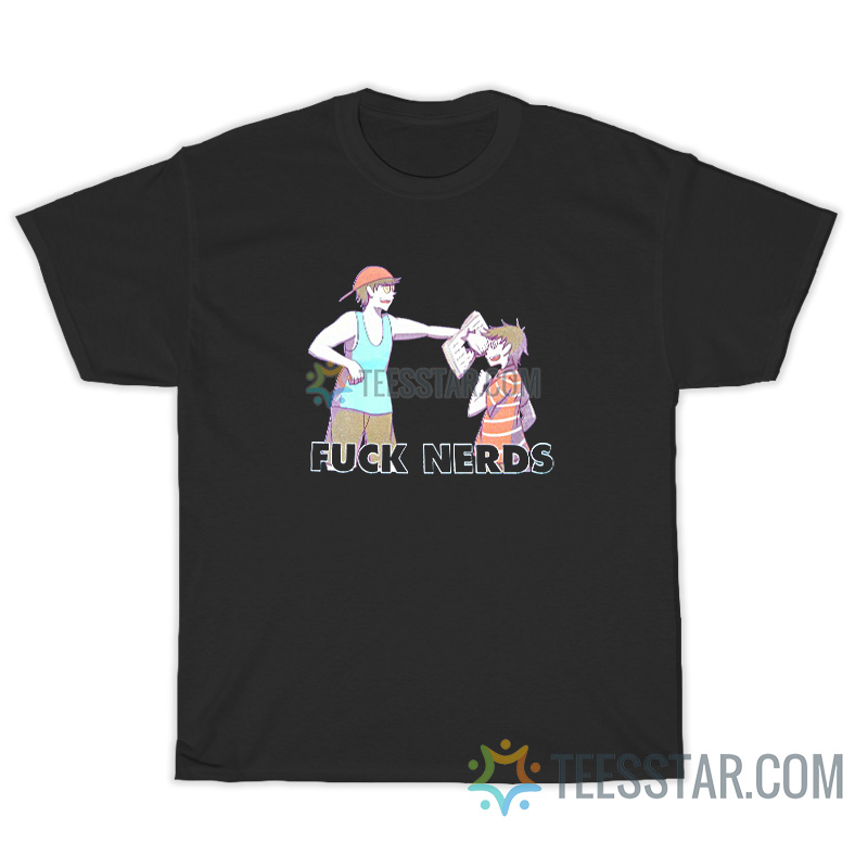 Anime Fuck Nerds Meme T-Shirt For Unisex