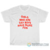 Girls Who Are Gay Boys Have More Fun T-Shirt