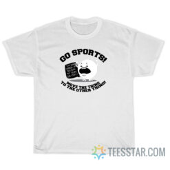 Go Sport Move The Thing To The Other Thing T-Shirt