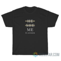 He She Me A Gender T-Shirt