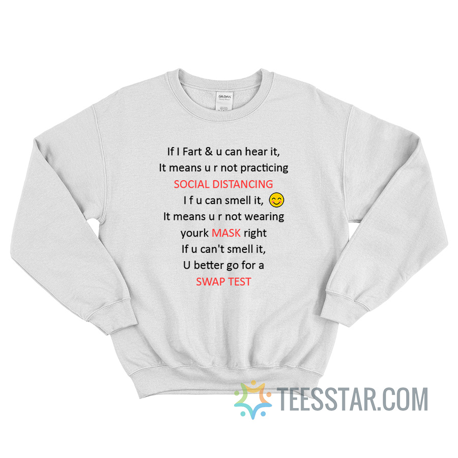 If I Fart & U Can Hear It Means U r Not Practicing Social Distancing Sweatshirt