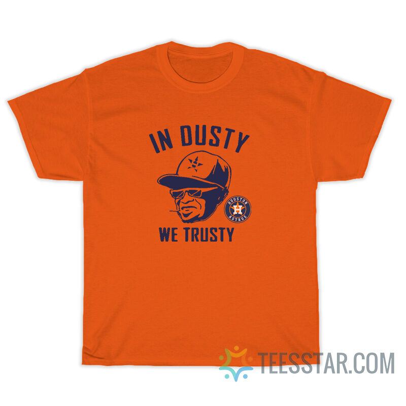 In Dusty We Trusty Houston Astros T-Shirt