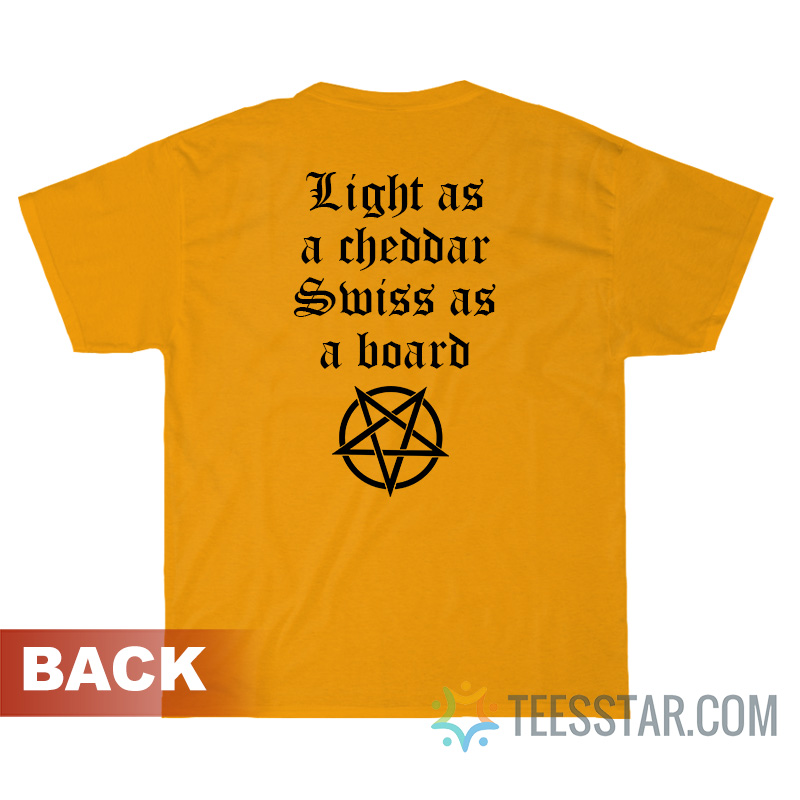 The Kraft Light As A Cheddar Swiss As A Board T-Shirt