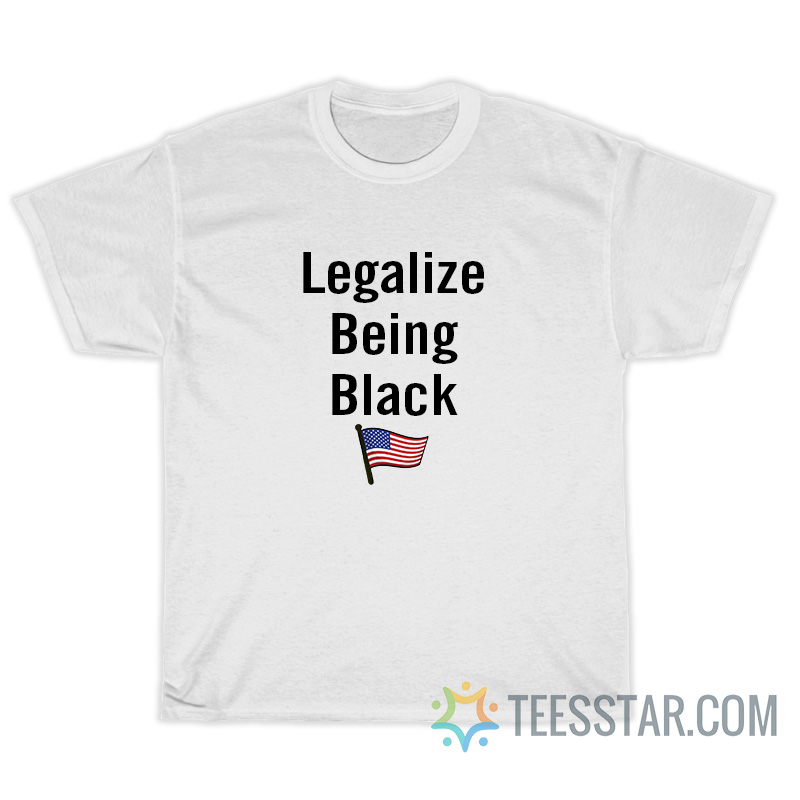 Legalize Being Black T-Shirt