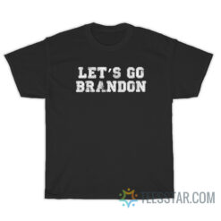 Let's Go Brandon T-Shirt For Unisex