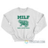 MILF Man I Love Frogs Sweatshirt