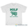MILF Man I Love Frogs T-Shirt