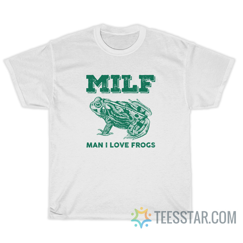 MILF Man I Love Frogs T-Shirt
