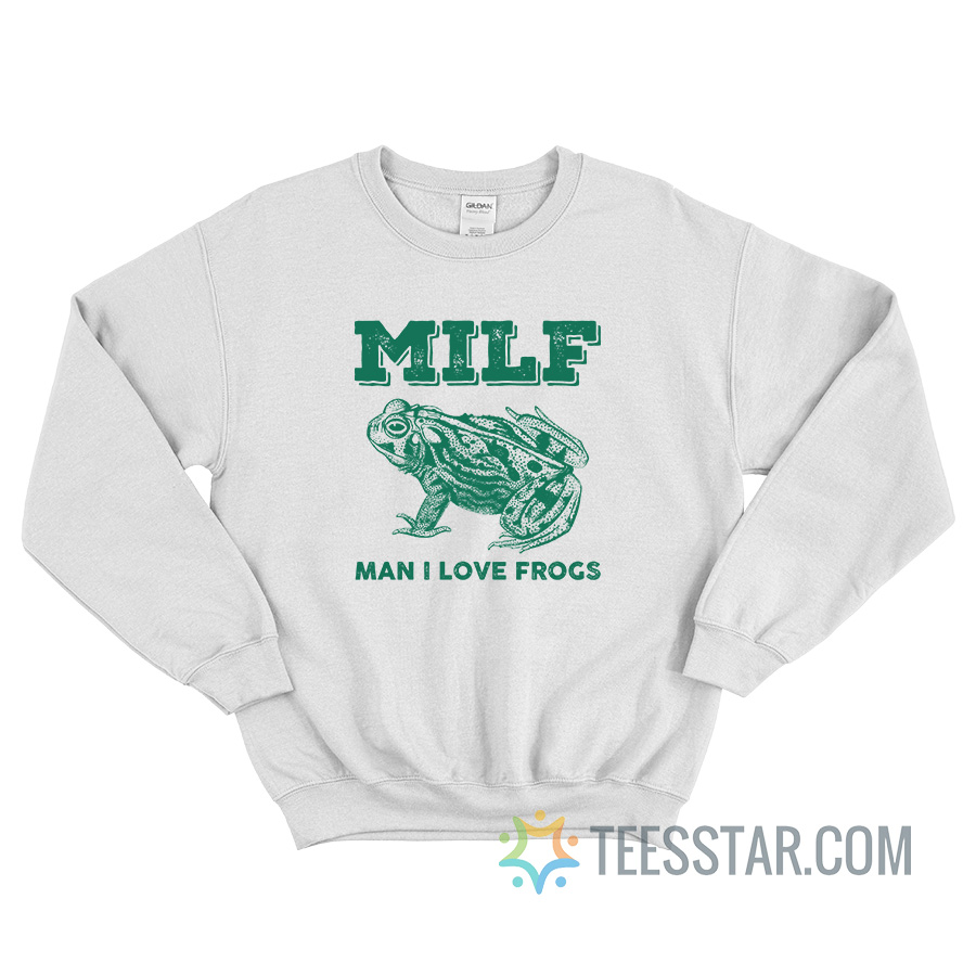 MILF Man I Love Frogs Sweatshirt
