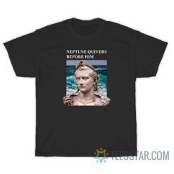 Caligula Neptune Quivers Before Him T-Shirt
