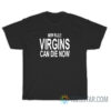New Rule Virgins Can Die Now T-Shirt