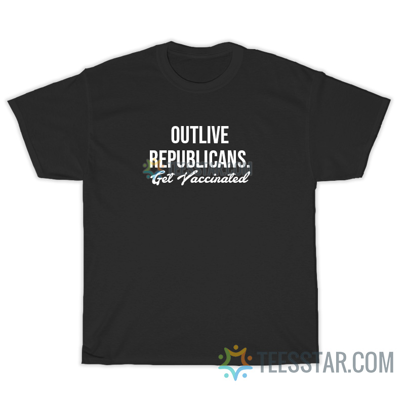 Outlive Republicans Get Vaccinated T-Shirt