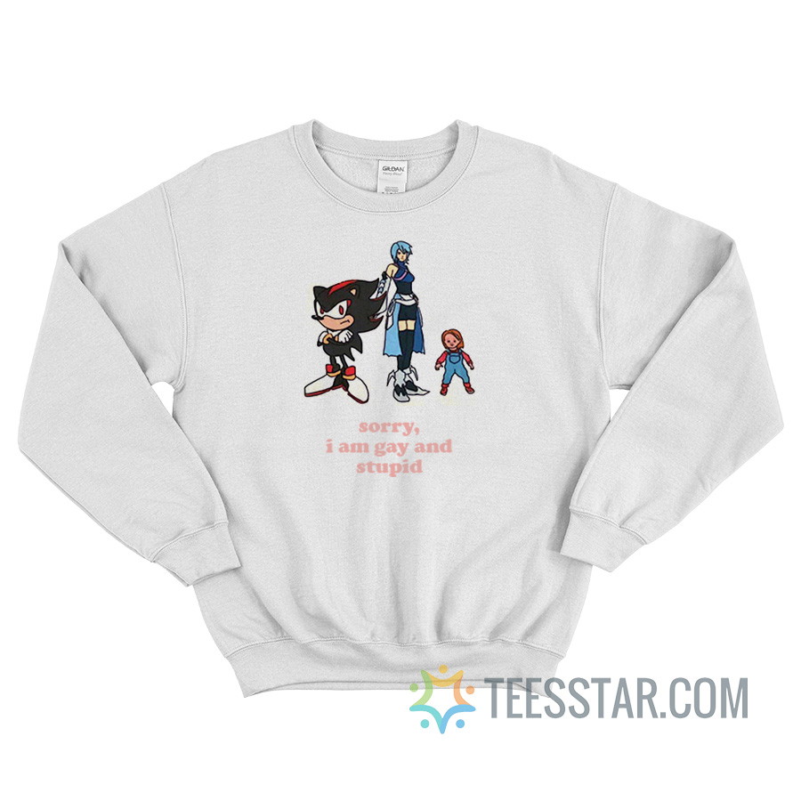 Sorry I Am Gay And Stupid Sweatshirt