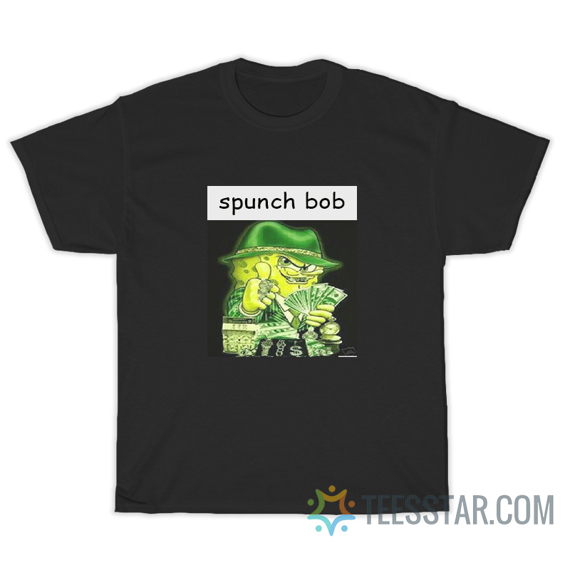 Spunch Bob Gangster T-Shirt, Spunch Bob Gangster Shirt, Spunch Bob Gangster , Spunch Bob T-Shirt, Spunch Bob Shirt, spunch bob meme. spunch bob meme t-shirt, spunch sponge bob t-shirt, gangster spunch bob t-shirt