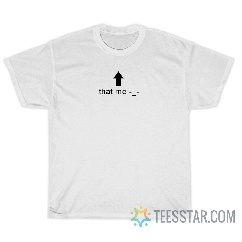 That Me T-Shirt For Unisex