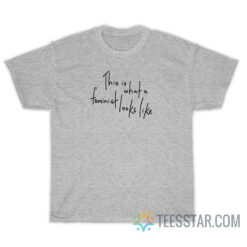This Is What A Feminist Look A Like T-Shirt