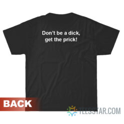 Vax A Nation Don’t Be A Dick Get The Prick T-Shirt