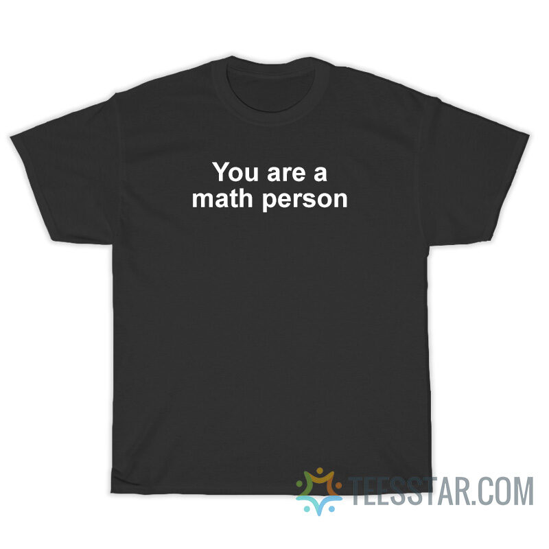 You Are A Math Person T-Shirt