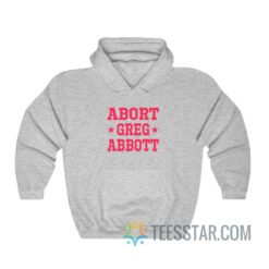 Abort Greg Abbott Hoodie For Men And Women