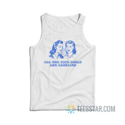 All The Cool Girls Is Lesbian Tank Top