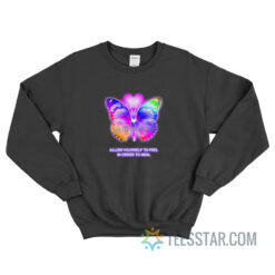 Allow Yourself To Feel In Order To Heal Sweatshirt