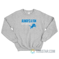 Always A Fan But Ain't Easy NFL Detroit Lions Sweatshirt