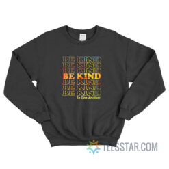 Be Kind To One Another Sweatshirt For Unisex