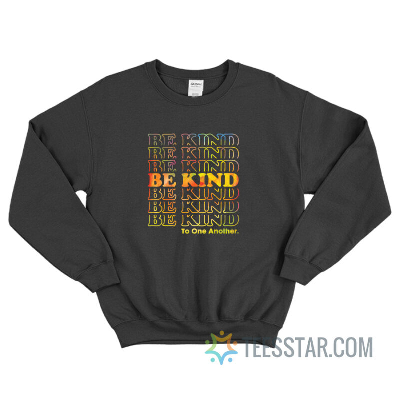 Be Kind To One Another Sweatshirt For Unisex