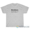 Bitchilante Definition Being Mean Only To People Who Deserve It T-Shirt