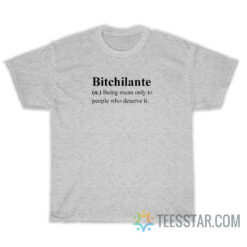 Bitchilante Definition Being Mean Only To People Who Deserve It T-Shirt