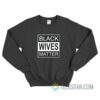 Black Wives Matter Sweatshirt For Unisex
