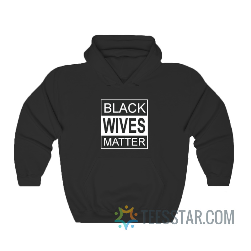 Black Wives Matter Hoodie For Men And Women