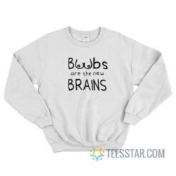 Boobs Are The New Brains Sweatshirt For Unisex