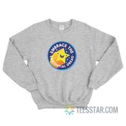 Embrace The Existential Dread Sweatshirt For Unisex