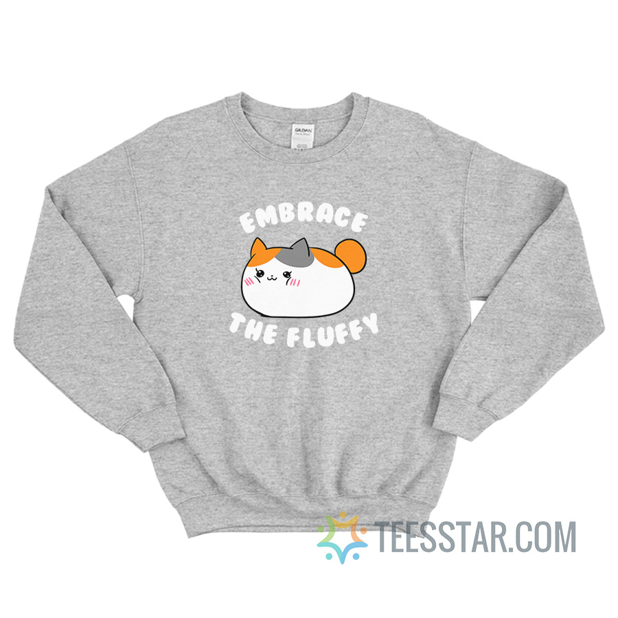 Embrace The Fluffy Cute Fat Cat Sweatshirt For Unisex - Teesstar.com