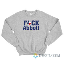 Fuck Abbot Texas Flag Map Sweatshirt For Unisex