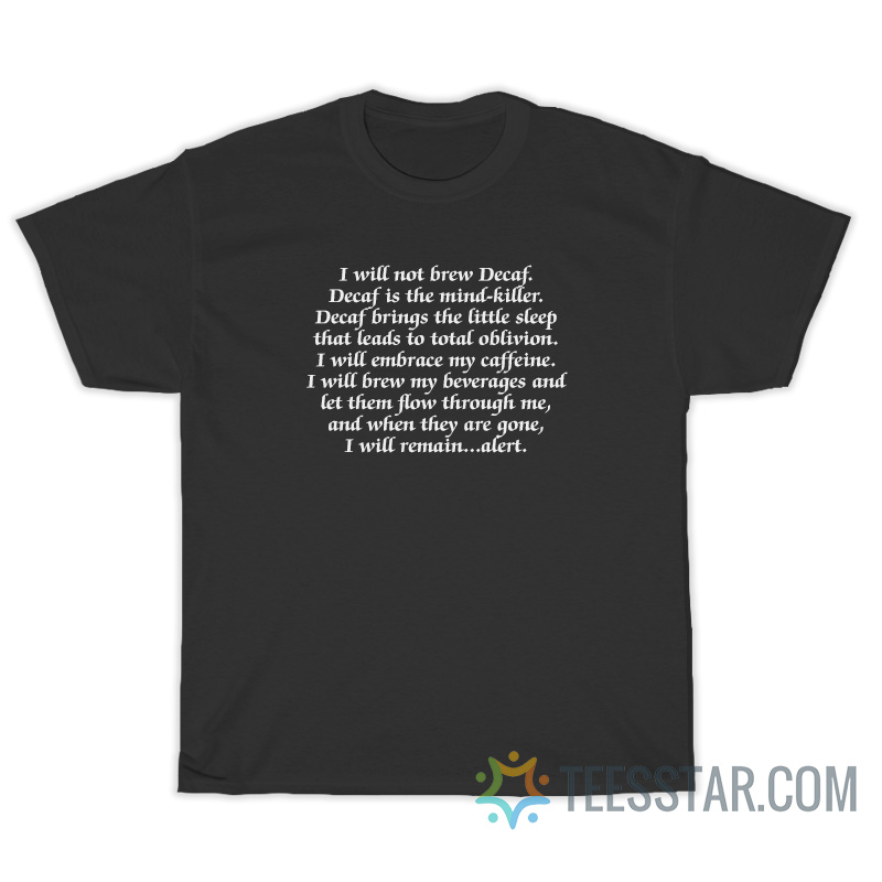I Will Not Brew Decaf Is The Mind-Killer T-Shirt