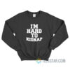 I'm Hard To Kidnap Sweatshirt For Unisex