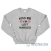 Kiss Me I'm Left Handed Sweatshirt For Unisex
