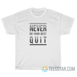 Never Quit Do Your Best T-Shirt For Unisex
