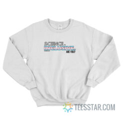 Science Is Inclusive Are You Sweatshirt