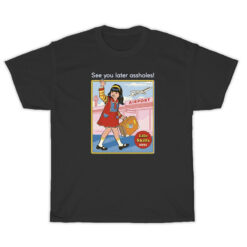 See You Later Assholes T-Shirt, See You Later Assholes Shirt, See You Later Assholes, See You Later Asshole T-Shirt, See You Later Assholes sweatshirt, See You Later Assholes hoodie
