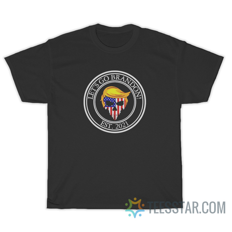 Skull Trump Let's Go Brandon Est 2021 T-Shirt