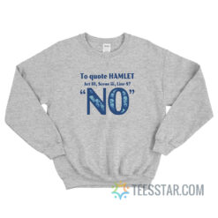 To Quote Hamlet Act 111 Scene III Line 87 No Sweatshirt
