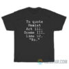 To Quote Hamlet Act 111 Scene III Line 92 No T-Shirt