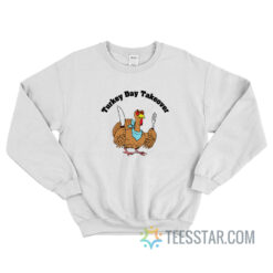 Turkey Day Takeover Thanksgiving Sweatshirt