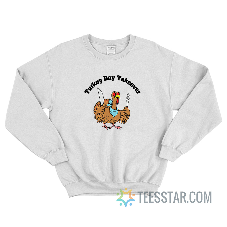 Turkey Day Takeover Thanksgiving Sweatshirt